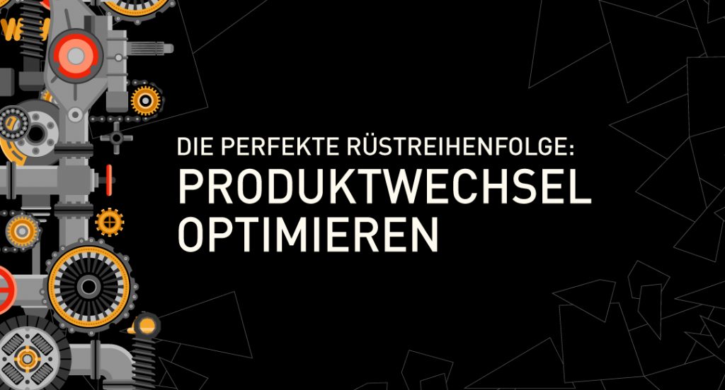 Titel-Die-perfekte-Ruestreihenfolge-Produktwechsel-optimieren