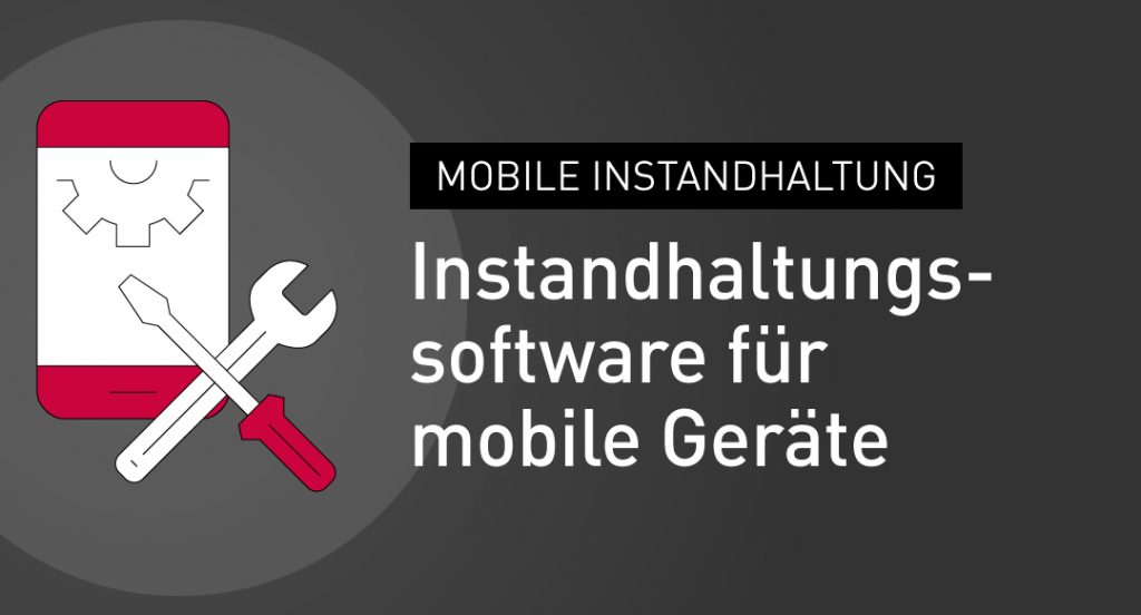 Mobile-Instandhaltung-Instandhaltungssoftware-fuer-mobile-Geraete
