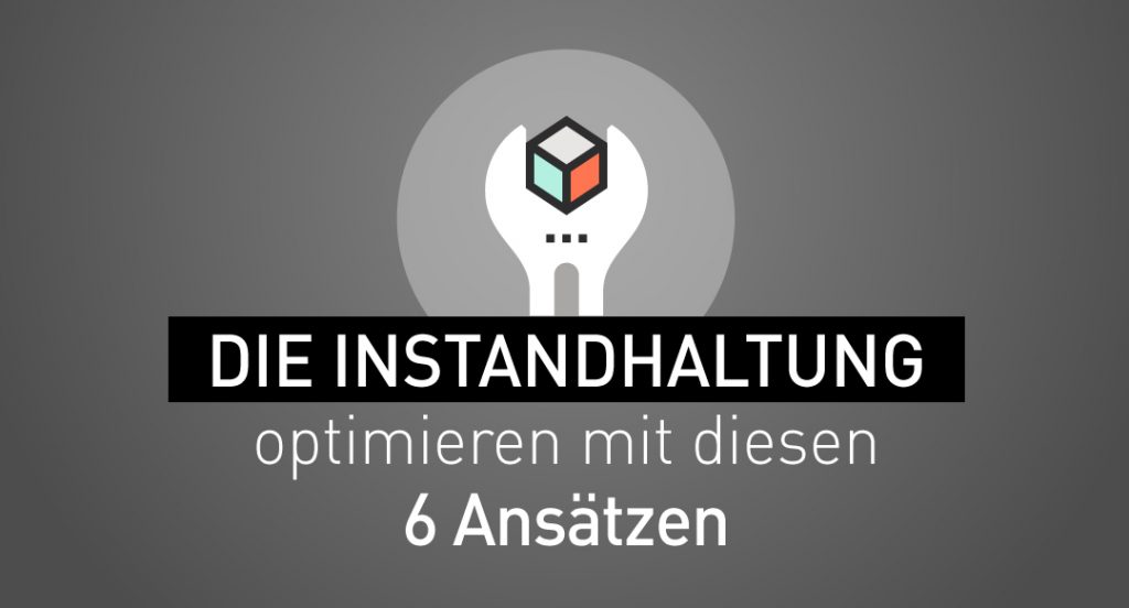 Instandhaltung Optimieren 6 Ansatze